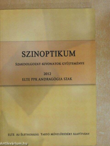 Kedves T�mea, Varga Zsuzsanna Gy�ngyi - Szinoptikum- Szakdolgozat-kivonatok gy�jtem�nye 2012 ELTE PPK Andrag�gia szak