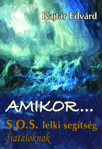 Kajtr Edvrd - Amikor... S.O.S. lelki segtsg fiataloknak