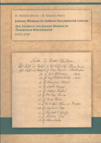 D.Szakács Anita, H.Németh István - Johann Wohlmuth soproni polgármester naplója - Das Tagebuch von Johann Wohlmuth Ödenburger Bürgermeister 1717-1737