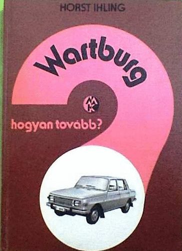 Horst Ihling - Wartburg hogyan tovább