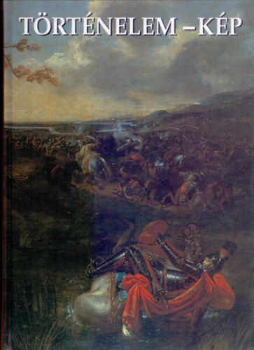 Mikó Árpád és Sinkó Katalin (szerk.) - Történelem-Kép - Szemelvények múlt és művészet kapcsolatából Magyarországon