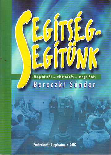 Bereczki S�ndor (szerk.) - Seg�ts�g - seg�t�nk (Megcs�sz�s, visszaes�s, megel�z�s)