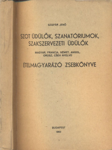 Gáspár Jenő - SZOT üdülők, szanatóriumok, szakszervezeti üdülők ételmagyarázó zsebkönyve (magyar-francia-német-angol-orosz-cseh nyelvű)