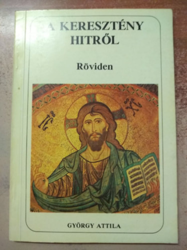 Gyrgy Attila - A keresztny hitrl rviden- lelkipsztor levelek
