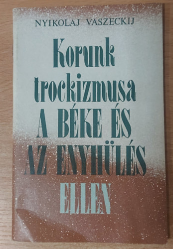 Korunk trockizmusa - A b�ke �s az enyh�l�s ellen (Nyikolaj Vaszeckij)