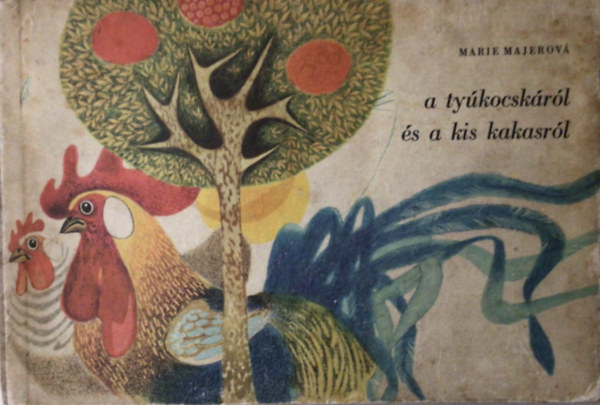 Marie Majerová - A tyúkocskáról és a kis kakasról
