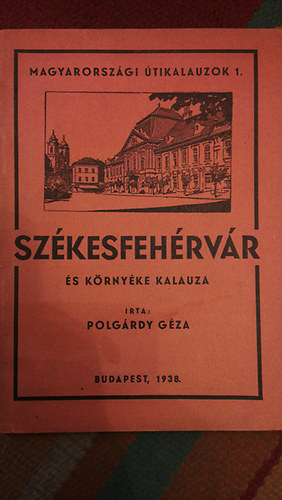 Polgrdy Gza - Szkesfehrvr s krnyke kalauz