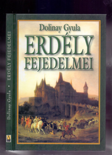Szerz� Dolinay Gyula - Erd�ly fejedelmei (Reprint)  --  Anno Kiad�
