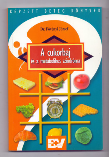 Dr. Fvnyi Jzsef - A cukorbaj s a metabolikus szindrma (Kpzett Beteg Knyvek)