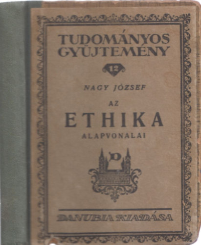 Dr. Nagy József - Az ethika alapvonalai (Tudományos Gyűjtemény 12.)