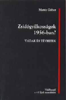 Matúz Gábor - Zsidógyilkosságok 1956-ban? - Vádak és tévhitek