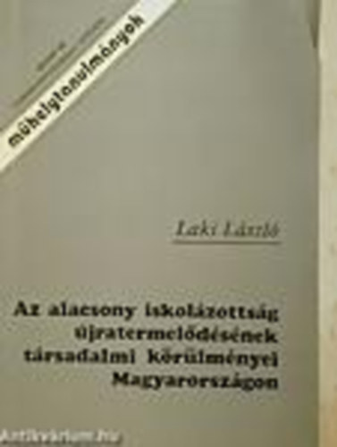 Laki Lszl - Az alacsony iskolzottsg jratermeldsnek trsadalmi krlmnyei Magyarorszgon