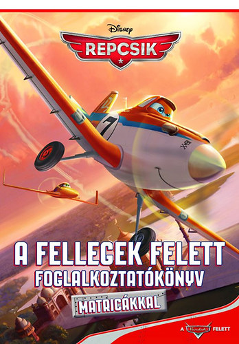 Disney Repcsik - A fellegek felett - Foglalkoztatknyv matrickkal