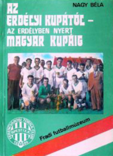Nagy Bla - Az Erdlyi kuptl, az Erdlyben nyert magyar kupig