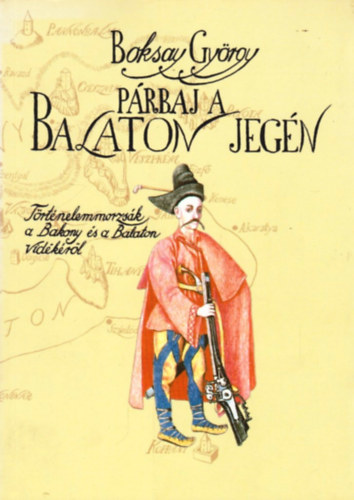 Boksay György - Párbaj a Balaton jegén (Történelemmorzsák a Bakony és a Balaton vidékéről)