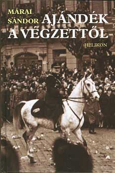 Márai Sándor - Ajándék a végzettől - A Felvidék és Erdély visszacsatolása - papírköt
