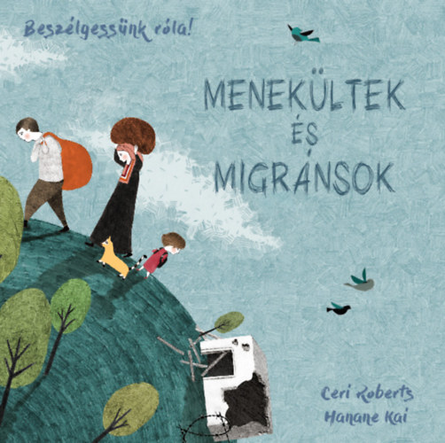 Roberts, Ceri - Beszlgessnk rla! - Menekltek s migrnsok