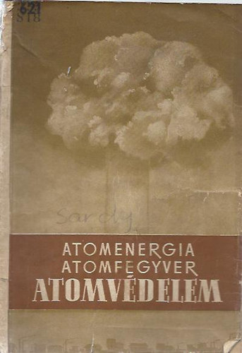 Srdy Tibor (szerk.) - Atomenergia, atomfegyver, atomvdelem