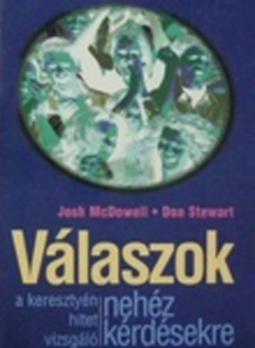 Don Stewart Josh McDowell - Válaszok a keresztyén hitet vizsgáló nehéz kérdésekre