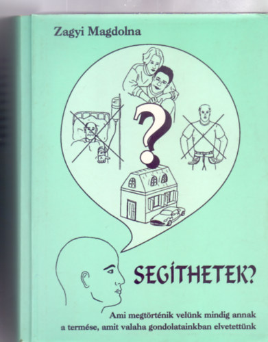 Zagyi Magdolna - Segthetek? - Ami megtrtnik velnk mindig annak a termse, amit valaha gondolatainkban elvetettnk