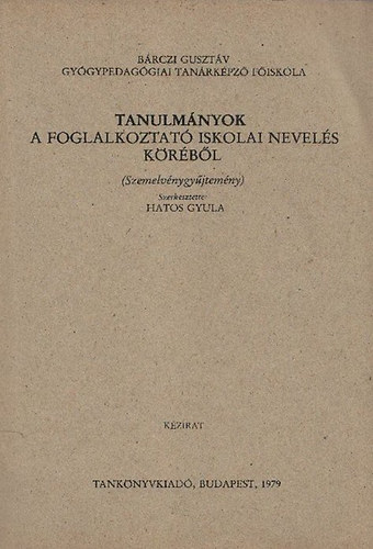 Hatos Gyula (szerkesztette) - Tanulmnyok a foglalkoztat iskolai nevels krbl
