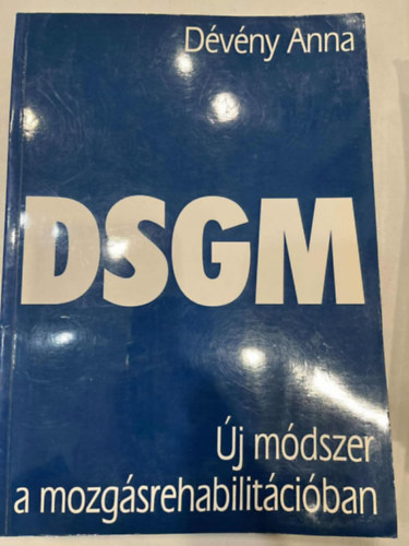 Dévény Anna - DSGM (Dévény speciális manuális technika)-gimnasztika módszer (Új módszer a mozgásrehabilitációban)