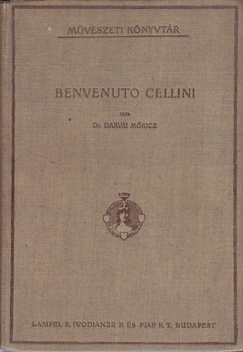 Dr. Darvai Mricz - Benvenuto Cellini lete s mvei (Mvszeti Knyvtr)