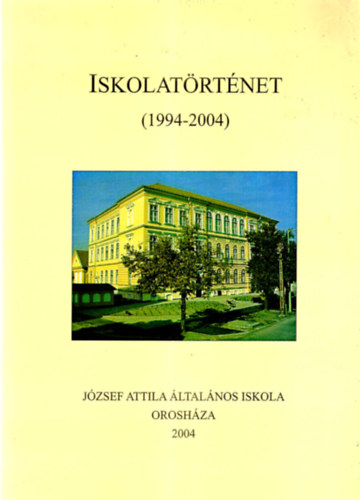 Kisné Bor Emília, Pusztainé Szabó Margit - Iskolatörténet ( 1994-2004 ) - József Attila Általános Iskola Orosháza 2004