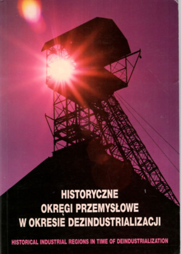 Jaroslaw Michalak - Historyczne Okregi Przemyslowe W okresie dezindustrializacji