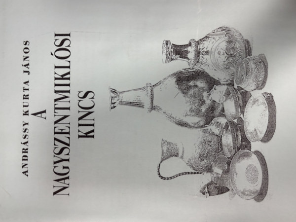 Andrássy Kurta János - A nagyszentmiklósi kincs (hasonmás kiadás)