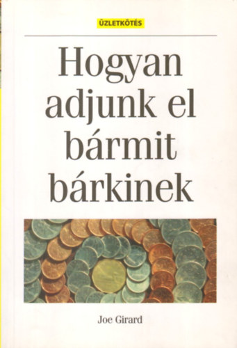 Joe Girard - Hogyan adjunk el brmit brkinek