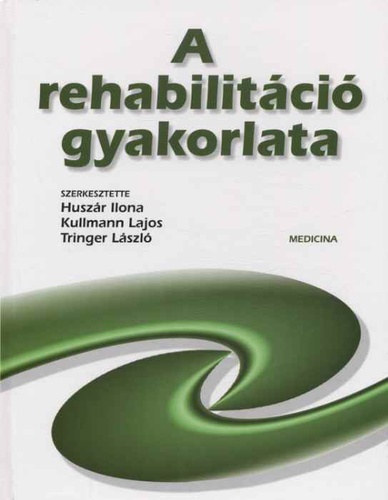 Huszár Ilona, Kullmann Lajos, Tringer László - A rehabilitáció gyakorlata