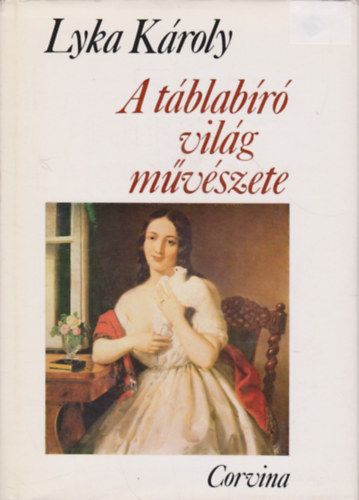 Lyka KÁroly - A táblabíró világ művészete - Magyar művészet 1800-1850