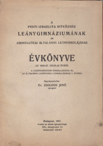 Dr. Zsoldos Jen� - A Pesti Izraelita Hitk�zs�g Le�nygimn�zium�nak �s Abonyi-utcai �ltal�nos le�nyiskol�j�nak �vk�nyve az 1946-47. iskolai �vr�l