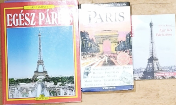 Bokor J�zsef, Dorling Kindersley - 2db P�rizzsal kapcsolatos �tik�nyv + aj�nd�k n�met nyelv� m� - Egy h�t P�rizsban, Eg�sz P�rizs-Aranyk�nyv + Paris-Dorling Kindersley-Vis-�-vis