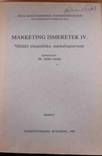 Dr. Zeller Gyula - Marketing ismeretek IV. - V�llalati piacpolitika, marketingtervez�s.