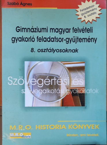 Szab� �gnes - Gimn�ziumi magyar felv�teli gyakorl� feladatsor-gy�jtem�ny 8.o