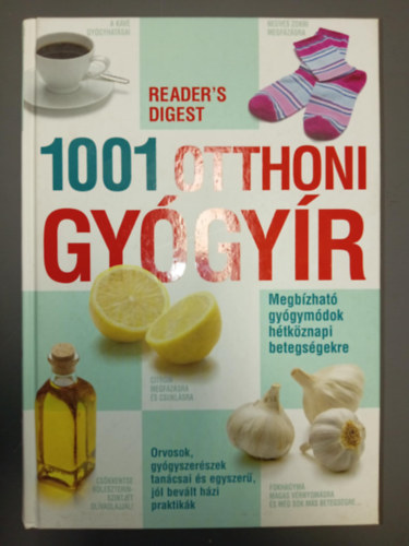 Rachel Warren Chadd, Pamela Mason, Sheena Meredith, Rcz Ildik (szerk.) - 1001 otthoni gygyr - Megbzhat gygymdok htkznapi betegsgekre (Orvosok, gygyszerszek tancsai s egyszer, jl bevlt hzi praktikk)