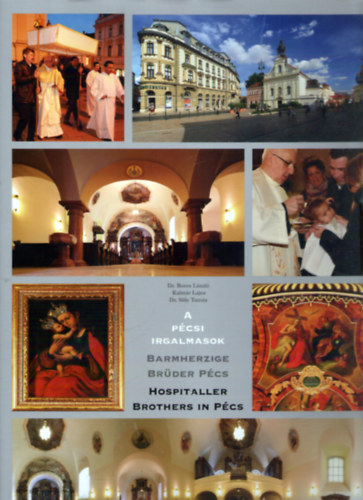 Dr. Boros Lszl, Kalmr Lajos, Dr. Sle Tams - A pcsi Irgalmasok / Barmherzige Brder Pcs / Hospitaller Brothers in Pcs