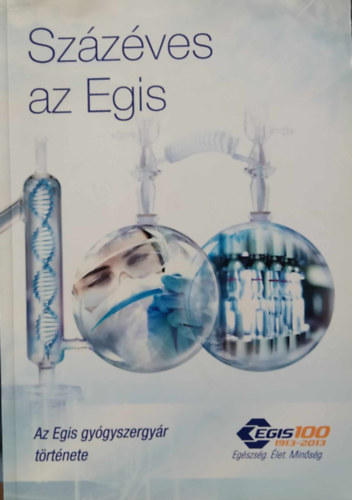 (ism. szerz), Grgnyi Frigyes - Szzves az Egis - Az Egis gygyszergyr trtnete 1913-tl 2013-ig