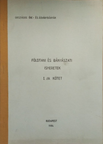 Dr. Sasváry Zoltán (szerk.) - Földtani és bányászati ismeretek I./A