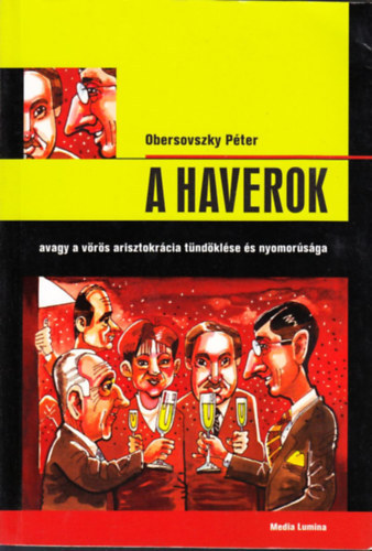 Obersovszky Péter - A Haverok, avagy a vörös arisztokrácia tündöklése és nyomorúsága