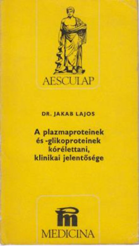 Dr. Jakab Lajos - A plazmaproteinek és -glikoproteinek kórélettani, klinikai jelentősége