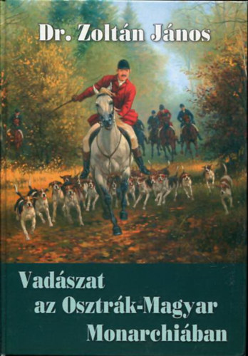Dr.Zoltn Jnos - Vadszat az Osztrk-Magyar Monarchiban