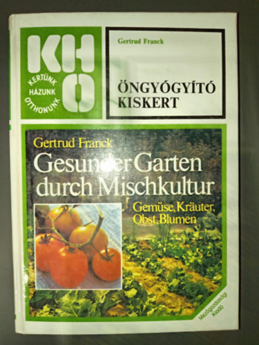 Gertrud Franck, Dr. Srkny Pl (szerkeszt), Dr. Zatyk Lajosn (lektor) - ngygyt kiskert - Kertnk, hzunk, otthonunk (Msodik, Javtott kiads!)