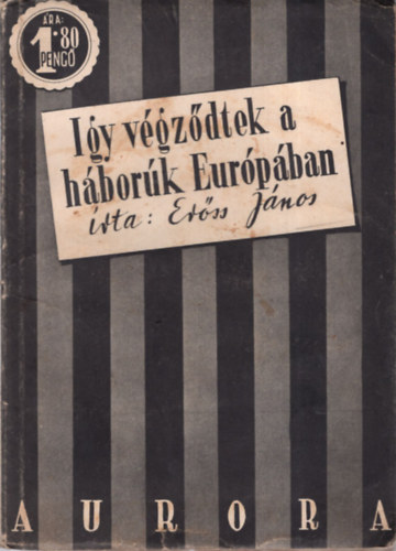 Erőss János - Így végződtek a háborúk Európában