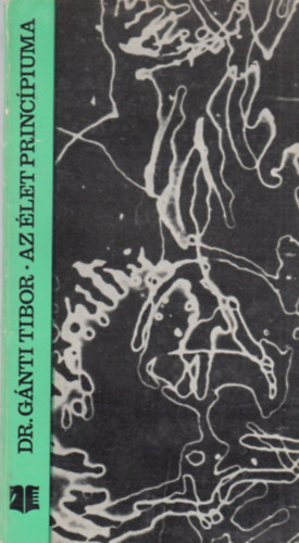 Dr. Gánti Tibor - Az élet princípiuma