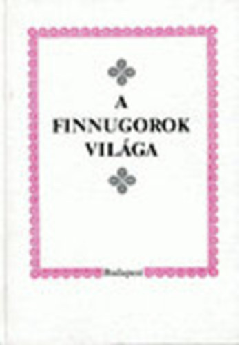 Nanovfszky Gy�rgy (szerk.) - A finnugorok vil�ga (dedik�lt)