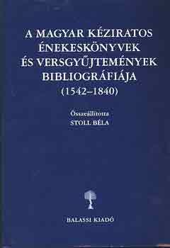 Stoll B�la (szerk.) - A magyar k�ziratos �nekesk�nyvek �s versgy�jtem�nyek bibliogr�fi�ja