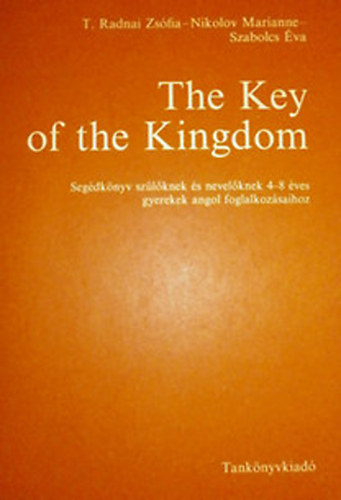 Nikolov Marianne, Radnai Zsfia, Szabolcs va - The Key of the Kingdom - Segdknyv szlknek s nevelknek 4-8 ves gyerekek angol foglalkozsaihoz